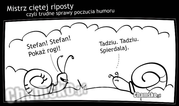 Slimak, mistrz cietej riposty